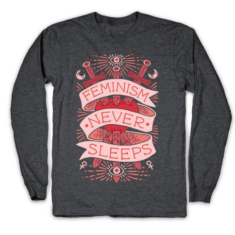 Feminism Never Sleeps Longsleeve Tee