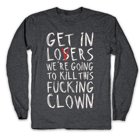 Get In Losers We're Going To Kill This Fucking Clown Parody White Print Longsleeve Tee