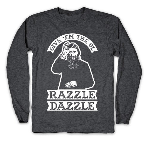 Give 'Em the Ol Razzle Dazzle Rasputin Longsleeve Tee