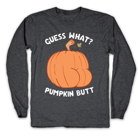 Guess What? Pumpkin Butt Longsleeve Tee