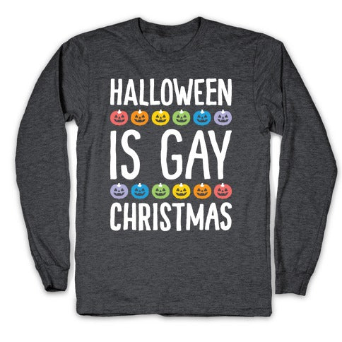 Halloween Is Gay Christmas Longsleeve Tee