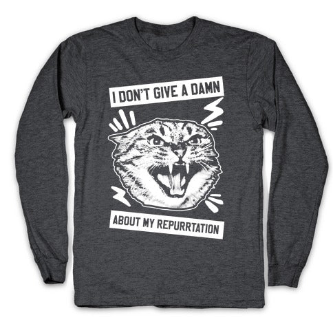 I Don't Give A Damn About My Repurrtation Longsleeve Tee