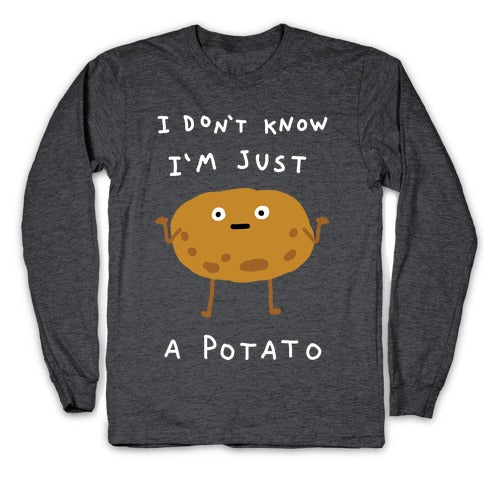 I Don't Know I'm Just A Potato Longsleeve Tee