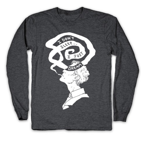 I Don't Sleep I Just Dream Longsleeve Tee