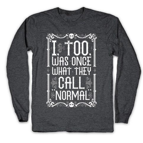 I, Too, Was Once What They Call "Normal" Longsleeve Tee
