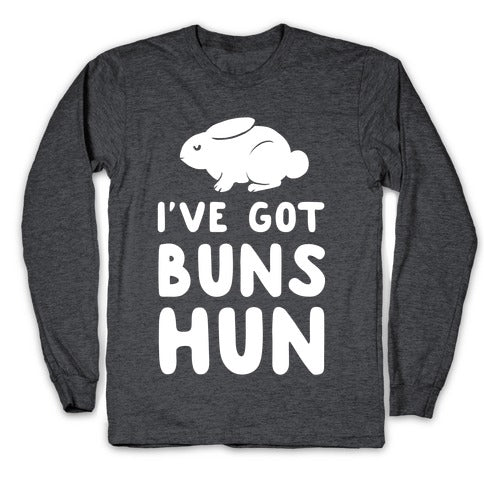 I've Got Buns, Hun Longsleeve Tee