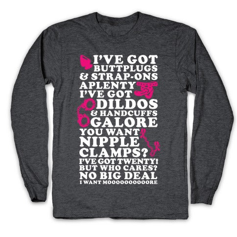 I've Got Buttplugs and Strap-ons Aplenty Longsleeve Tee