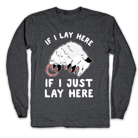 If I Lay Here If I Just Lay Here Opossum Longsleeve Tee