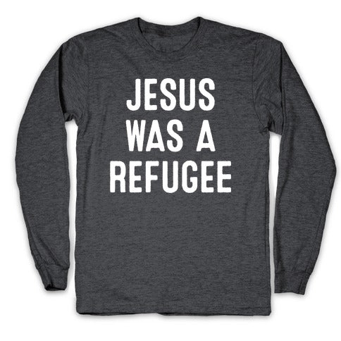 Jesus Was A Refugee Longsleeve Tee