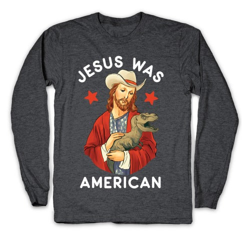 Jesus Was American Longsleeve Tee