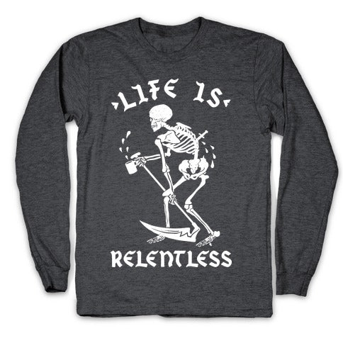 Life Is Relentless Skeleton Drinking Coffee Longsleeve Tee