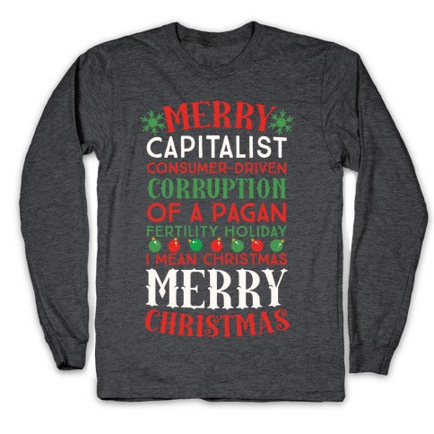 Merry Corruption Of A Pagan Holiday, I Mean Christmas Longsleeve Tee
