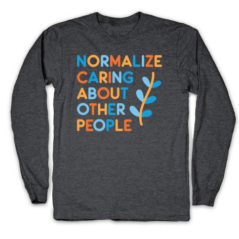 Normalize Caring About Other People Longsleeve Tee