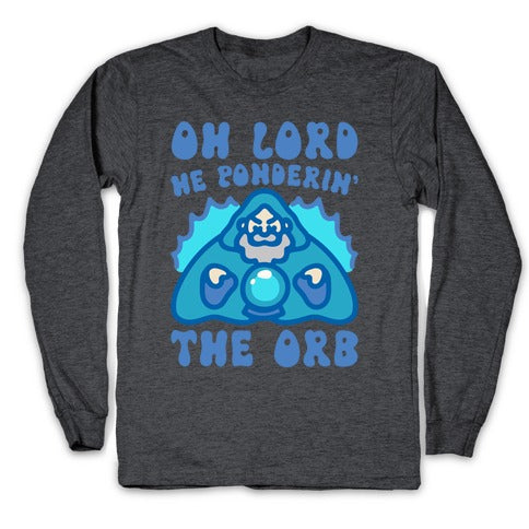 Oh Lord He Ponderin' The Orb Parody Longsleeve Tee