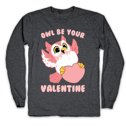 Owl Be Your Valentine! Longsleeve Tee