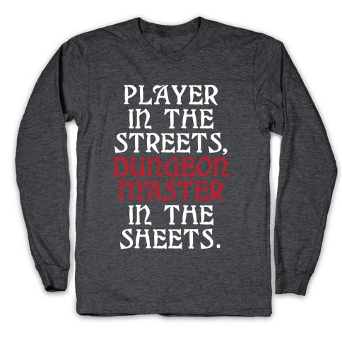 Player in the Streets, Dungeon Master in the Streets. Longsleeve Tee
