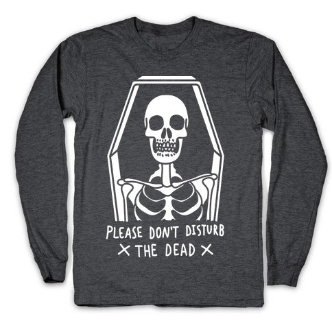 Please Do Not Disturb The Dead Longsleeve Tee