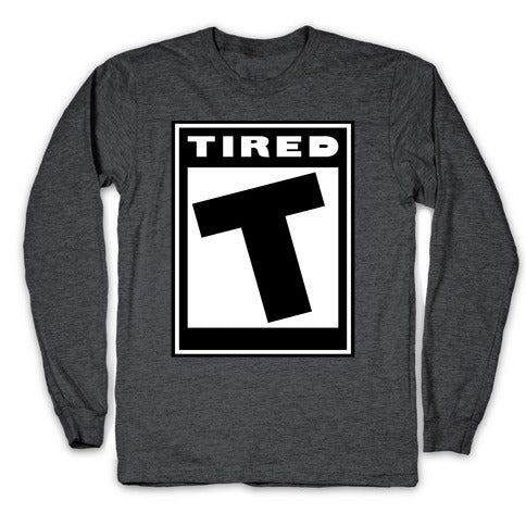 Rated T for Tired Longsleeve Tee