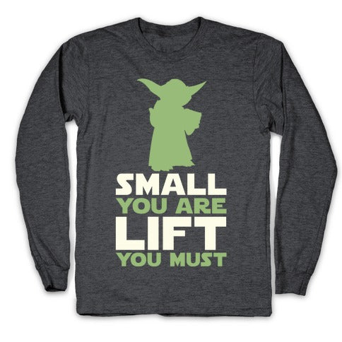 Small You Are Lift You Must Longsleeve Tee