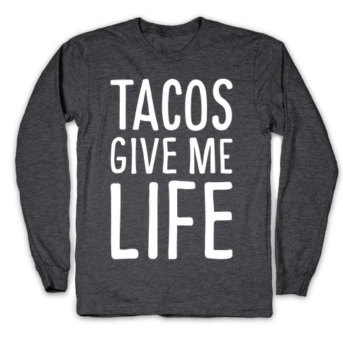Tacos Give Me Life Longsleeve Tee