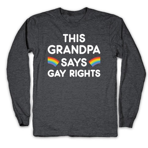 This Grandpa Says Gay Rights Longsleeve Tee