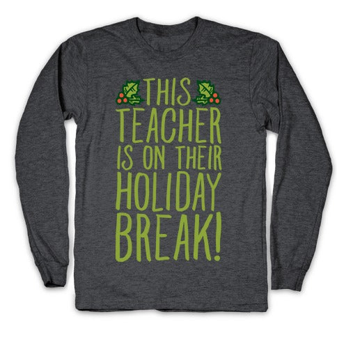 This Teacher Is On Their Holiday Break Longsleeve Tee