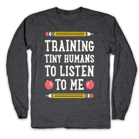 Training Tiny Humans To Listen To Me - White Longsleeve Tee