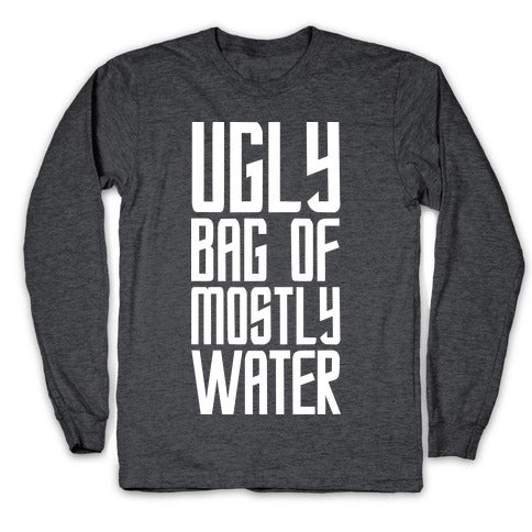 Ugly Bag of Mostly Water Longsleeve Tee