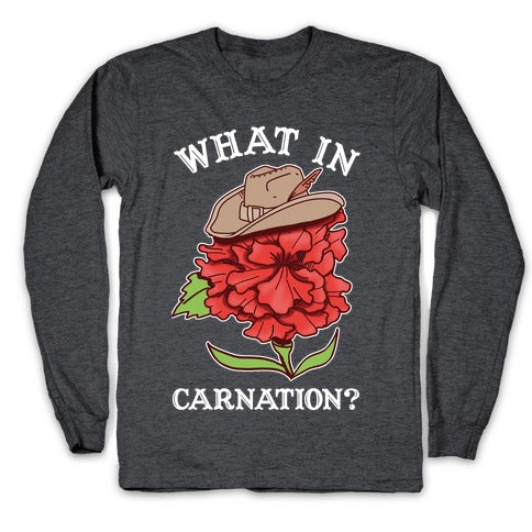 What In Carnation? Longsleeve Tee