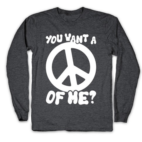 You Want A Peace Of Me? Longsleeve Tee