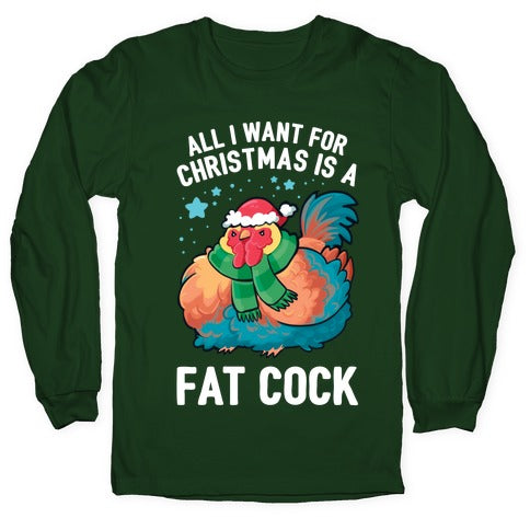 All I Want For Christmas Is A Fat Cock Longsleeve Tee