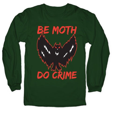 Be Moth Do Crime Longsleeve Tee