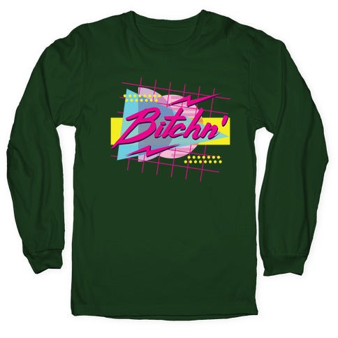Bitchn' 80s Retro Longsleeve Tee