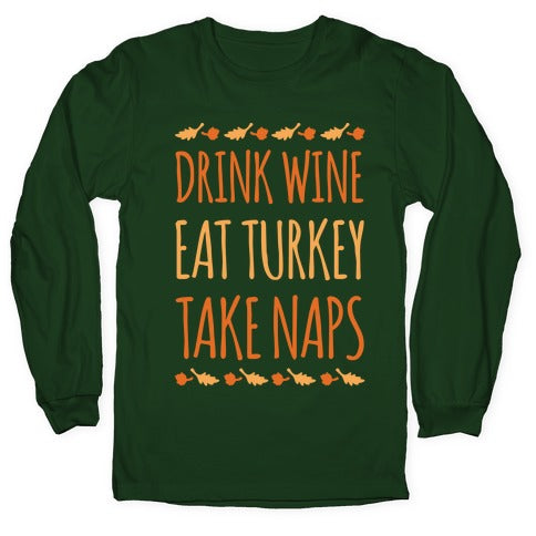 Drink Wine Eat Turkey Take Naps White Print Longsleeve Tee