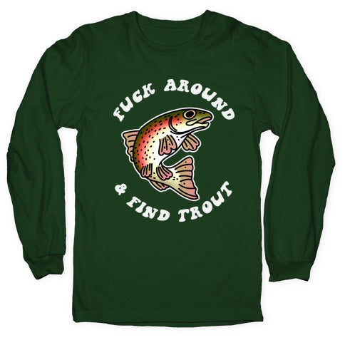 Fuck Around And Find Trout Longsleeve Tee
