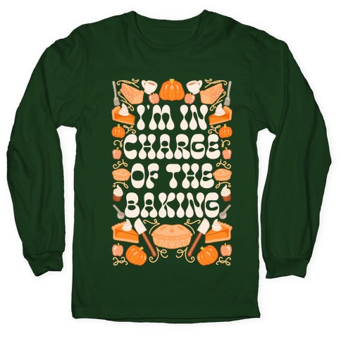 I'm In Charge Of the Baking (Thanksgiving) Longsleeve Tee