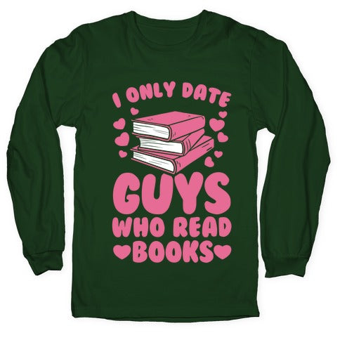 I Only Date Guys Who Read Books Longsleeve Tee