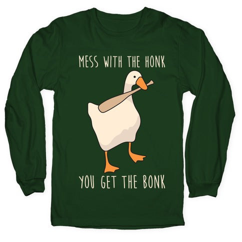 Mess With The Honk You Get The Bonk Longsleeve Tee