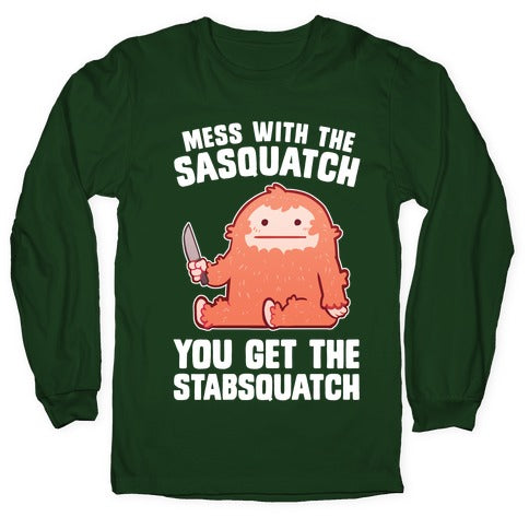 Mess With The Sasquatch, You Get The Stabsquatch Longsleeve Tee