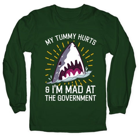 My Tummy Hurts & I'm Mad At The Government (Shark) Longsleeve Tee