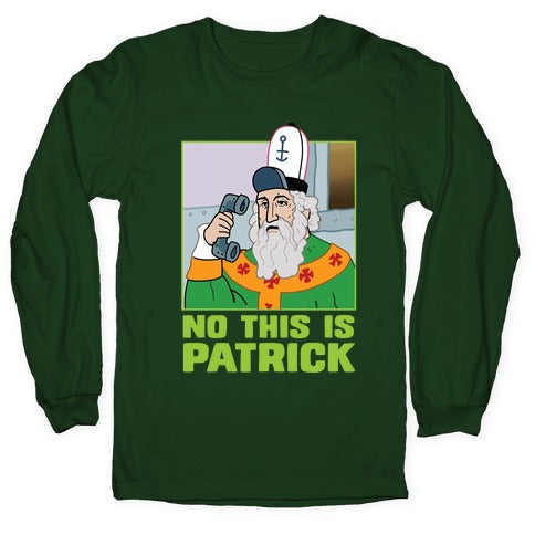 No, This is Patrick Longsleeve Tee