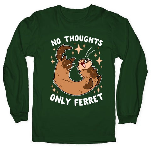 No Thoughts Only Ferret Longsleeve Tee
