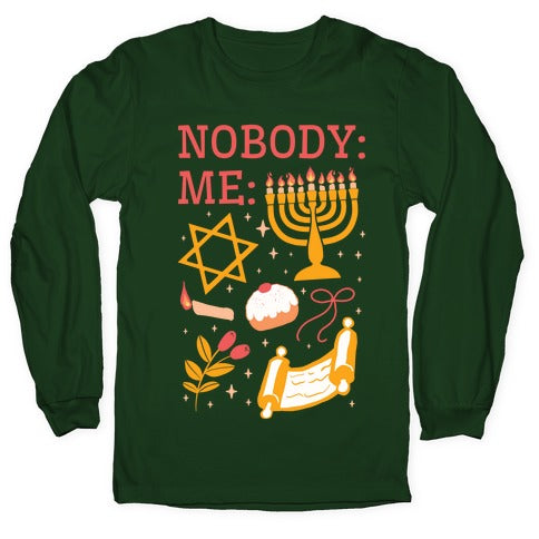 Nobody: Me: HANUKKAH Longsleeve Tee