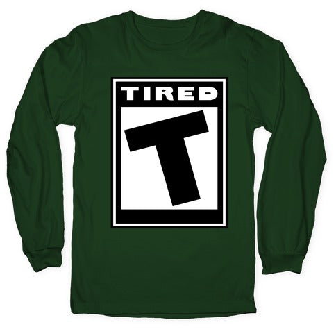 Rated T for Tired Longsleeve Tee