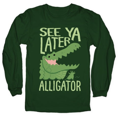 See Ya Later, Alligator Longsleeve Tee