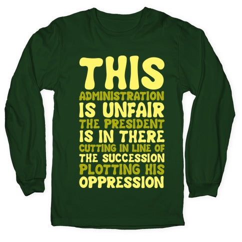 This Administration is Unfair The President Is In There White Print Longsleeve Tee