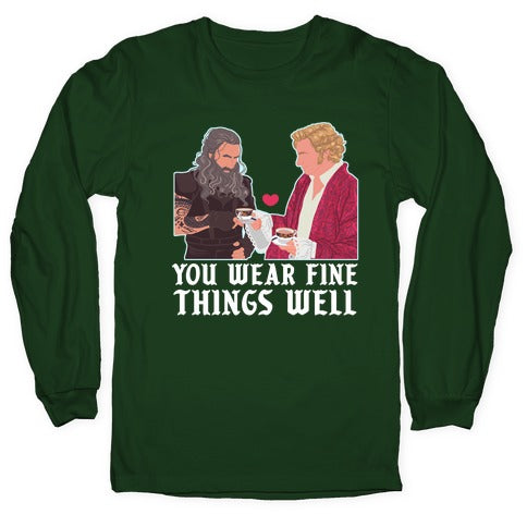You Wear Fine Things Well Longsleeve Tee