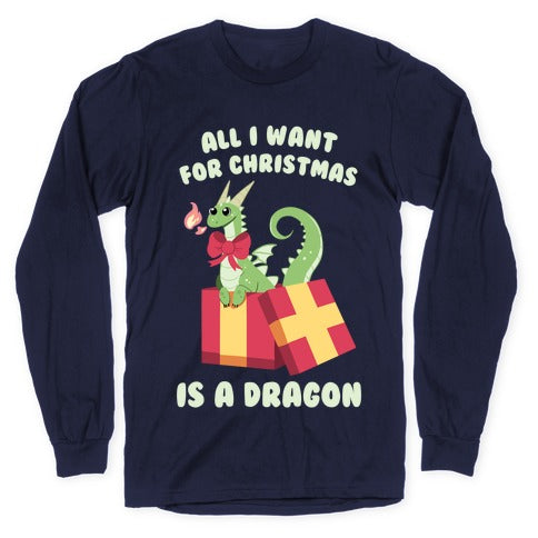 All I Want For Christmas Is A Dragon Longsleeve Tee