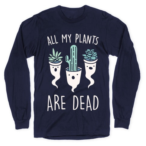 All My Plants Are Dead Parody White Print Longsleeve Tee