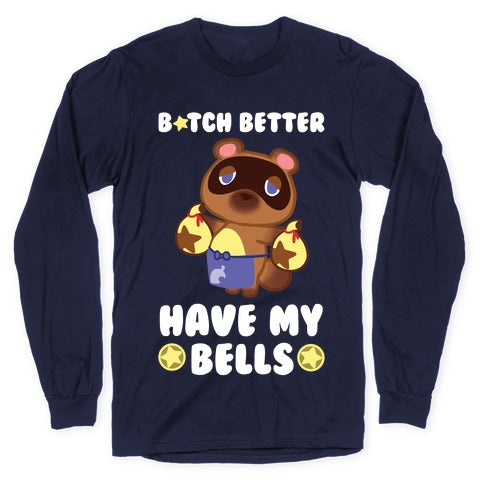 B*tch Better Have My Bells - Animal Crossing Longsleeve Tee